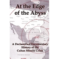At the Edge of the Abyss: A Declassified Documentary History of the Cuban Missile Crisis