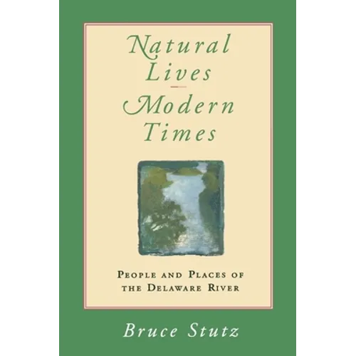 Natural Lives, Modern Times: People and Places of the Delaware River