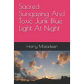 Sacred Sungazing And Toxic Junk Blue Light At Night - Paperback