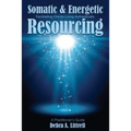 Somatic & Energetic Resourcing: Facilitating Clients Living Authentically - Paperback