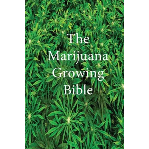 The Marijuana Growing Bible - Hardcover