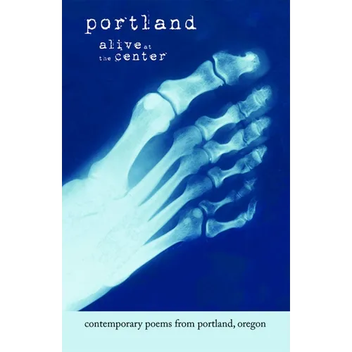 Portland: Alive at the Center: Contemporary Poetry from Portland, Oregon - Paperback