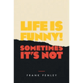 Life is Funny!: Sometimes It's Not. - Paperback