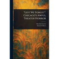"Lest We Forget": Chicago's Awful Theater Horror