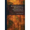 Button Gwinnett, Signer of the Declaration of Independence