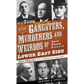 A Guide to Gangsters, Murderers and Weirdos of New York City's Lower East Side