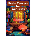 Brain Teasers for Geniuses: Volume II - Paperback
