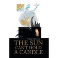 The Sun Can't Hold a Candle - Hardcover