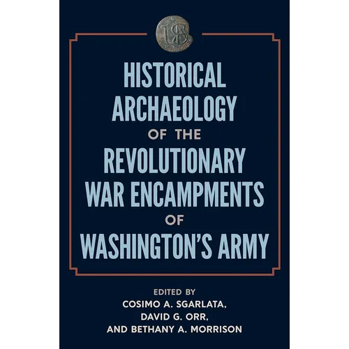 Historical Archaeology of the Revolutionary War Encampments of Washington's Army