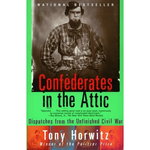 Confederates in the Attic: Dispatches from the Unfinished Civil War