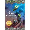The Tiny Cyborg (RoboTales, book 3) - Paperback