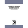 Gesammelte Werke. Herausgegeben Auf Veranlassung Der Königlich Sächsischen Gesellschaft Der Wissenschaften. Vol. 1