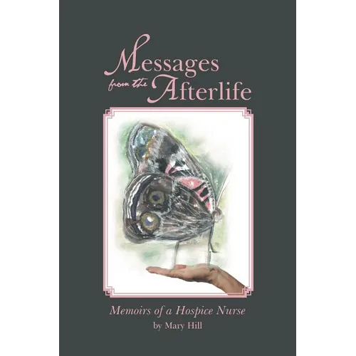 Messages from the Afterlife: Memoirs of a Hospice Nurse - Paperback
