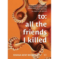 To: all the friends I killed - Paperback
