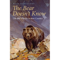 The Bear Doesn't Know: Life and Wonder in Bear Country - Paperback