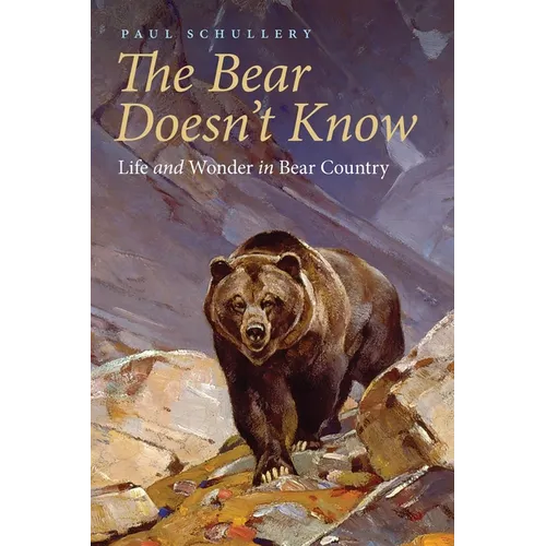 The Bear Doesn't Know: Life and Wonder in Bear Country - Paperback
