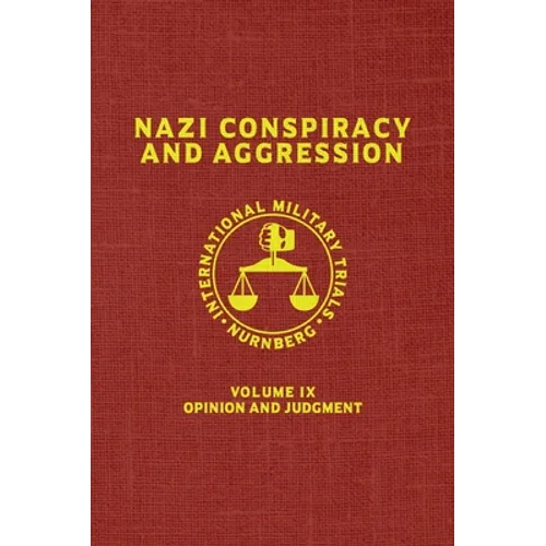 Nazi Conspiracy And Aggression: Volume IX -- Opinion and Judgment -- (The Red Series)