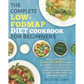 The Complete LOW-FODMAP Diet Cookbook for Beginners: Easy and Healthy Low-FODMAP Recipes to Soothe Your Gut Relive the Symptoms of IBS and Other Diges - Paperback