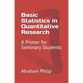 Basic Statistics in Quantitative Research: A Primer for Seminary Students - Paperback