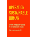 Operation Sustainable Human: A four-step scientific guide to combat climate change (high impact made simple) - Paperback