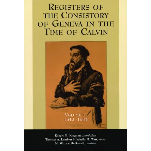Registers of the Consistory of Geneva in the Time of Calvin: Volume 1, 1542-1544