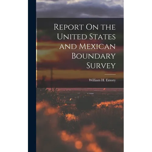 Report On the United States and Mexican Boundary Survey