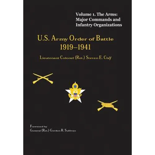 US Army Order of Battle, 1919-1941: Volume 1 - The Arms: Major Commands and Infantry Organizations, 1919-41
