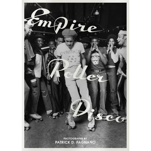 Empire Roller Disco: Photographs by Patrick D. Pagnano - Hardcover
