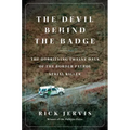 The Devil Behind the Badge: The Horrifying Twelve Days of the Border Patrol Serial Killer