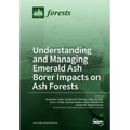Understanding and Managing Emerald Ash Borer Impacts on Ash Forests - Paperback