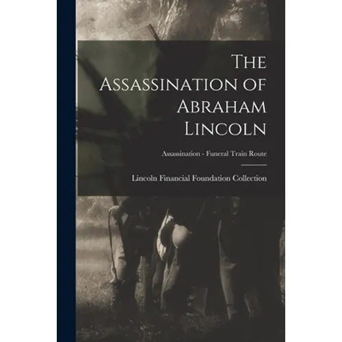The Assassination of Abraham Lincoln; Assassination - Funeral Train Route