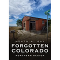 Forgotten Colorado: Northern Region - Paperback
