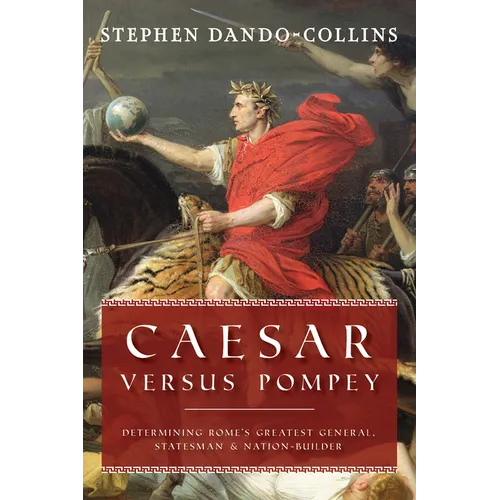 Caesar Versus Pompey: Determining Rome's Greatest General, Statesman & Nation-Builder - Paperback