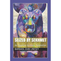 Seized By Sekhmet: An Egyptian Goddess Revolution - Paperback
