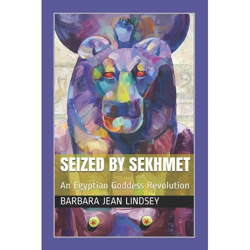 Seized By Sekhmet: An Egyptian Goddess Revolution - Paperback