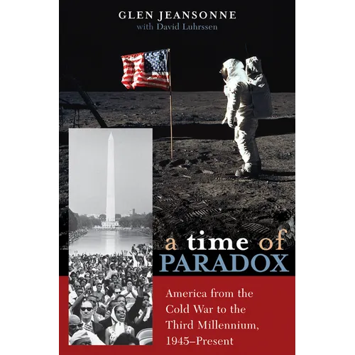 A Time of Paradox: America from the Cold War to the Third Millennium, 1945-Present