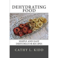 Dehydrating Food: Simple and Easy Dehydrator Recipes - Paperback