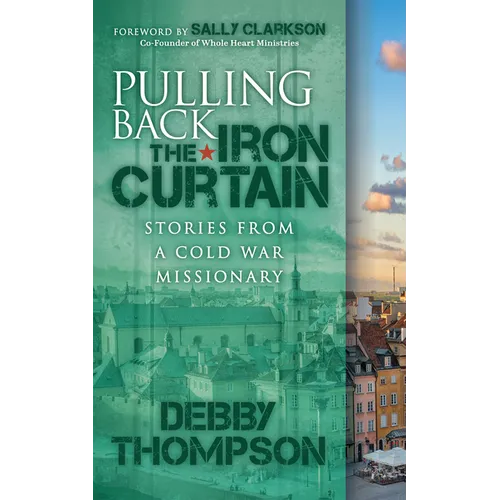 Pulling Back the Iron Curtain: Stories from a Cold War Missionary - Paperback