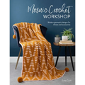 Mosaic Crochet Workshop: Modern Geometric Designs for Throws and Accessories - Paperback