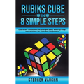 Rubiks Cube In 8 Simple Steps - Learn The Solution Fast In Eight Easy Step-By-Step Instructions For Kids And Beginners - Hardcover