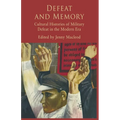 Defeat and Memory: Cultural Histories of Military Defeat in the Modern Era