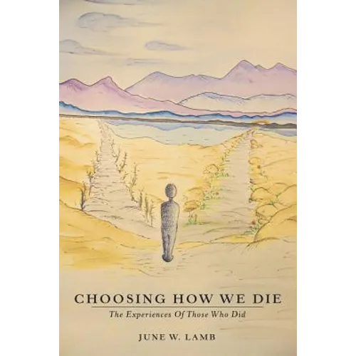 Choosing How We Die: The Experiences Of Those Who Did - Paperback