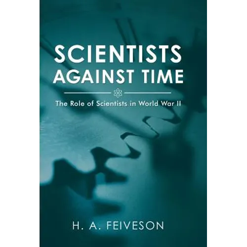 Scientists Against Time: The Role of Scientists in World War Ii