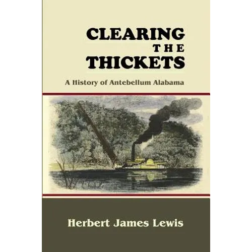 Clearing the Thickets: A History of Antebellum Alabama