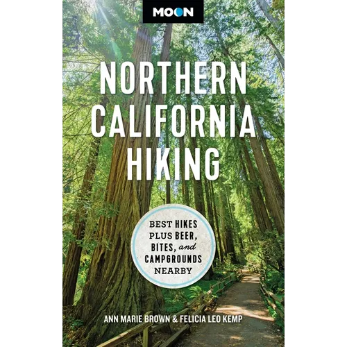 Moon Northern California Hiking: Best Hikes Plus Beer, Bites, and Campgrounds Nearby - Paperback