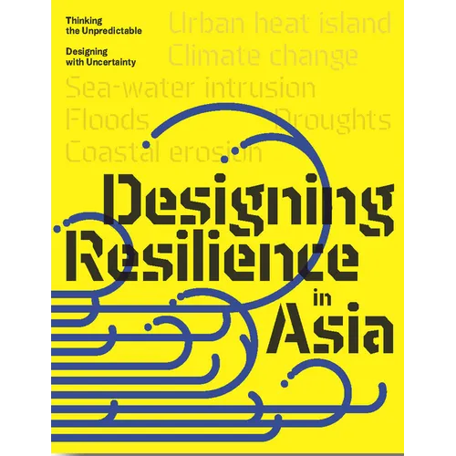 Design Resilience in Asia: Thinking the Unpredictable, Designing with Uncertainty - Paperback