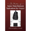 The Matter of Anne Hutchinson: Salvation by Grace