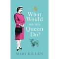 What Would Hm the Queen Do? - Hardcover