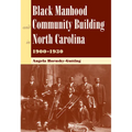 Black Manhood and Community Building in North Carolina 1900-1930