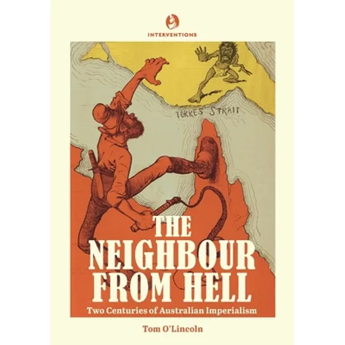 The Neighbour from Hell: Two Centuries of Australian Imperialism